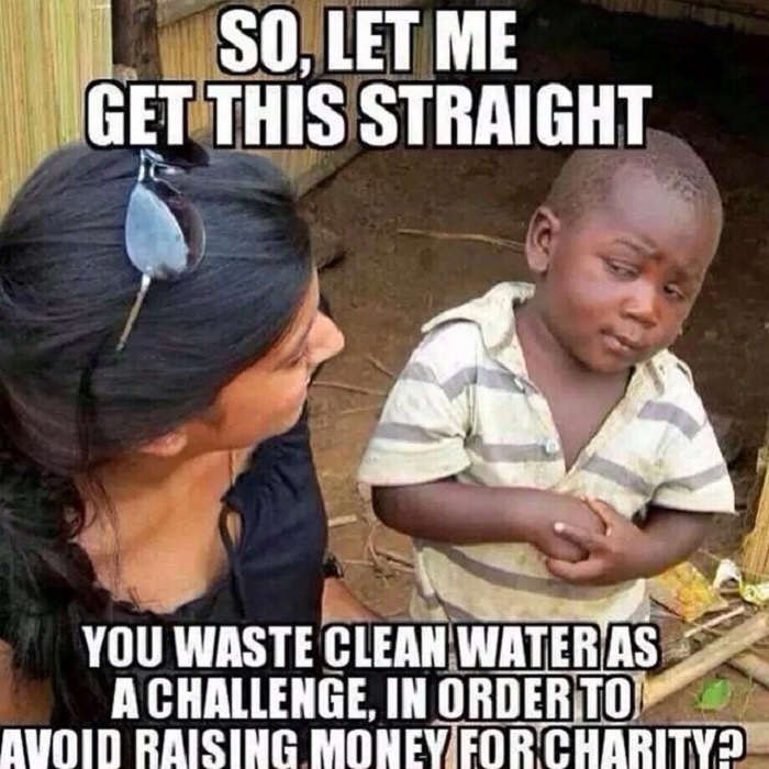 "Entonces, a ver si lo entiendo. ¿Desperdiciáis agua limpia como reto para evitar recaudar dinero para obras de caridad?" 